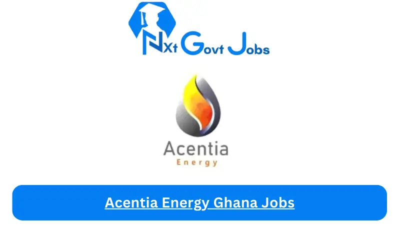 Acentia Energy Ghana Jobs 2024 - Nxt Ghana Jobs
