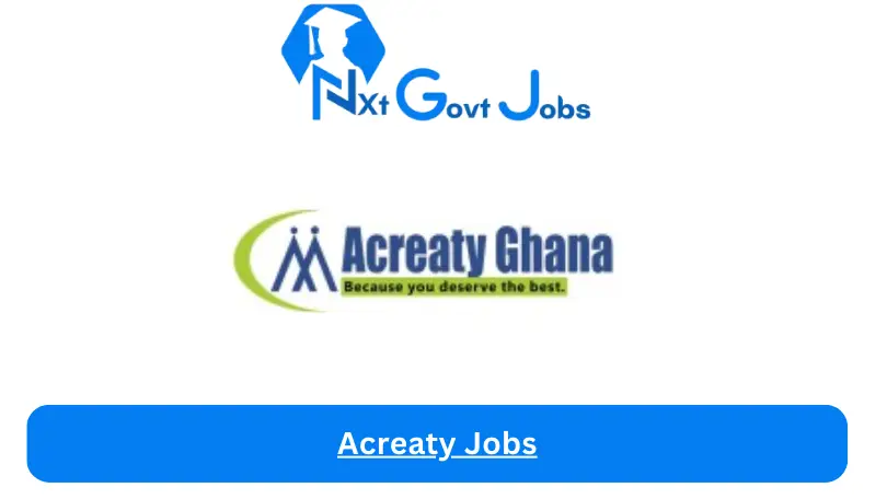 Acreaty Jobs 2024 - Nxt Ghana Jobs
