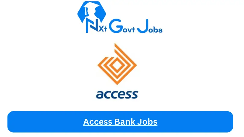 Access Bank Jobs Jobs 2024 - Nxt Ghana Jobs