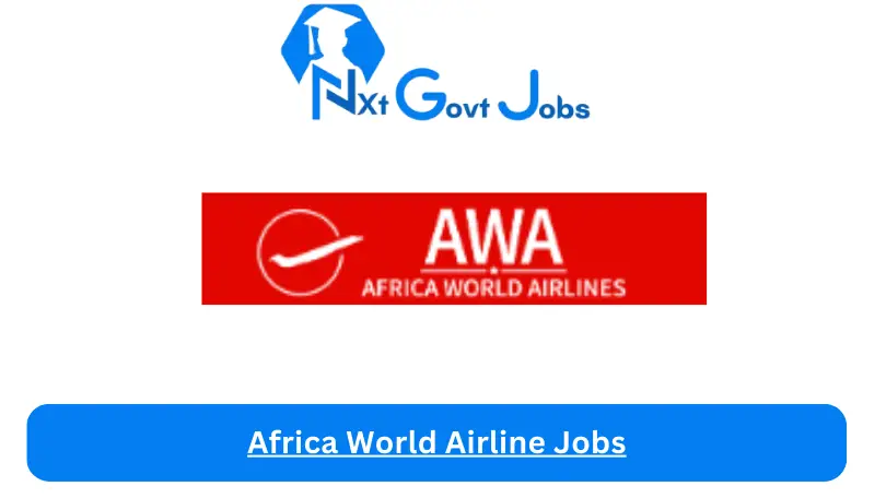 Africa World Airline Jobs 2024 - Nxt Ghana Jobs
