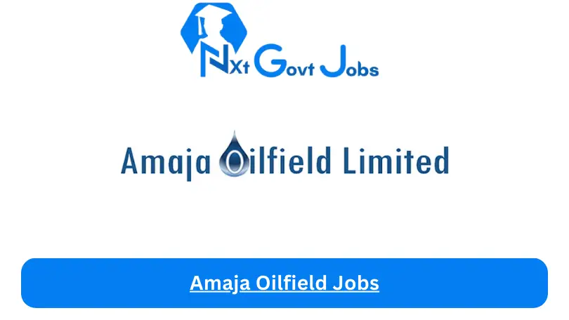 Amaja Oilfield Jobs 2024 - Nxt Ghana Jobs