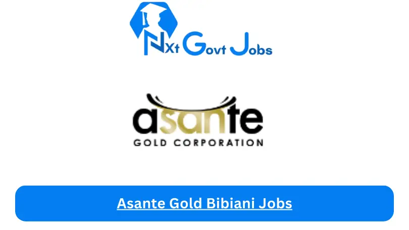 Asante Gold Bibiani Jobs 2024 - Nxt Ghana Jobs