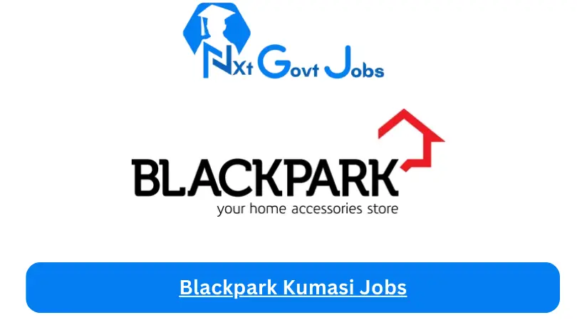 Blackpark Kumasi Jobs 2024 - Nxt Ghana Jobs