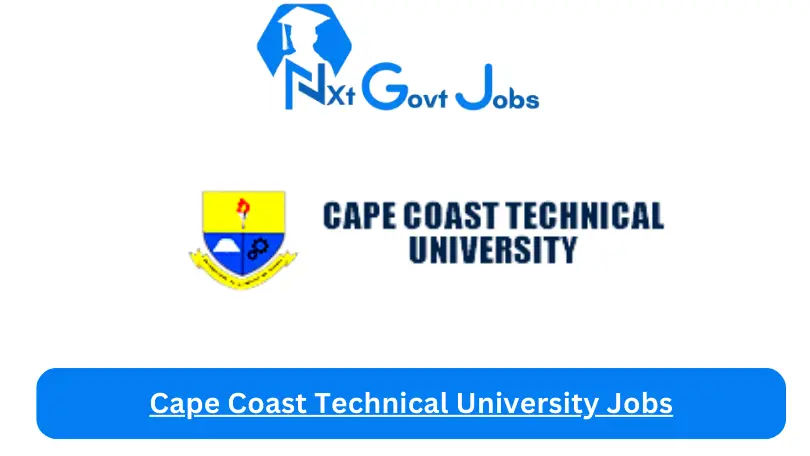 Cape Coast Technical University Jobs 2024 - Nxt Ghana Jobs