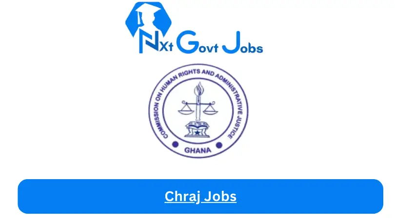 Chraj Jobs 2024 - Nxt Ghana Jobs