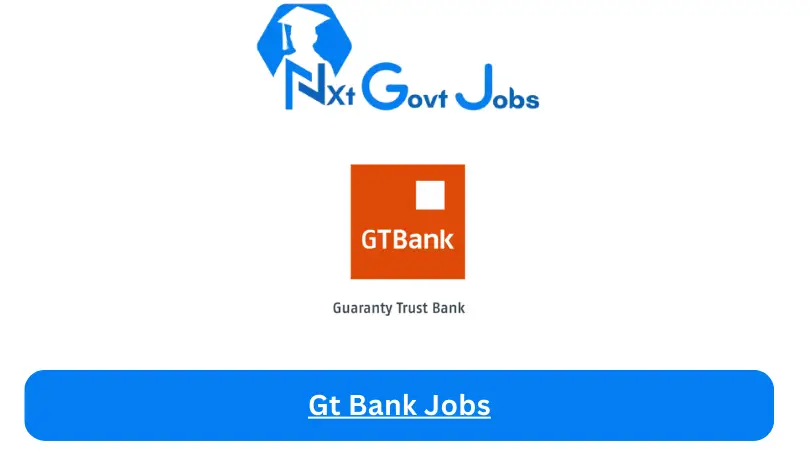 Gt Bank Jobs 2024 - Nxt Ghana Jobs