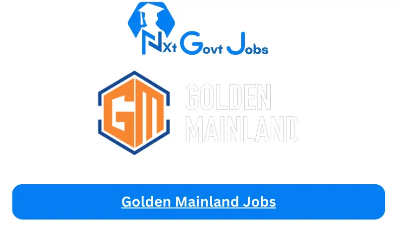 Golden Mainland Jobs 2024 - Nxt Ghana Jobs