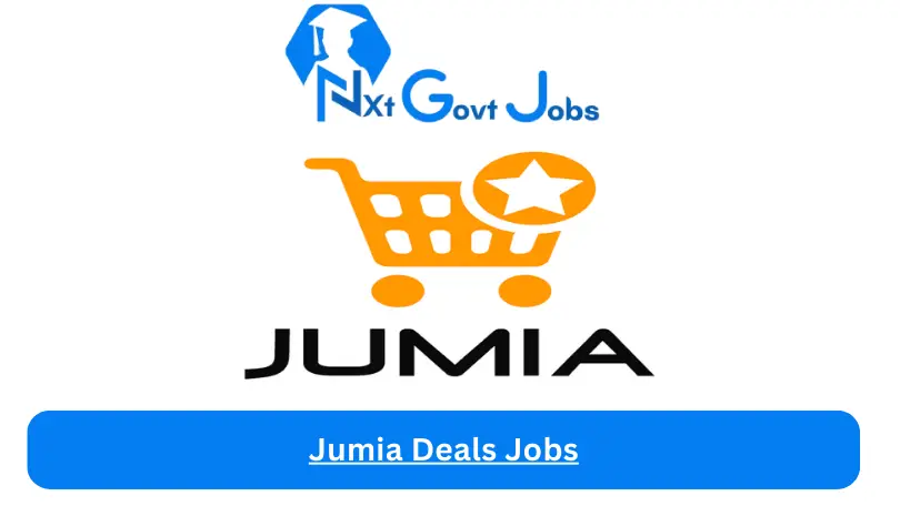 Jumia Deals Jobs 2024 - Nxt Ghana Jobs