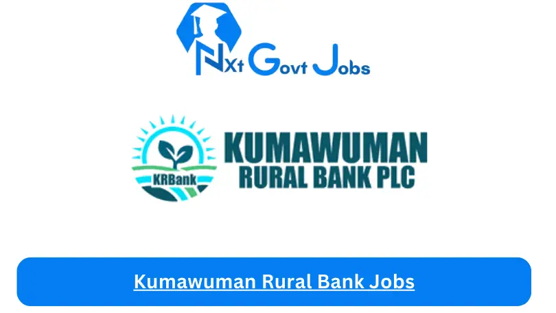 Kumawuman Rural Bank Jobs 2024 - Nxt Ghana Jobs