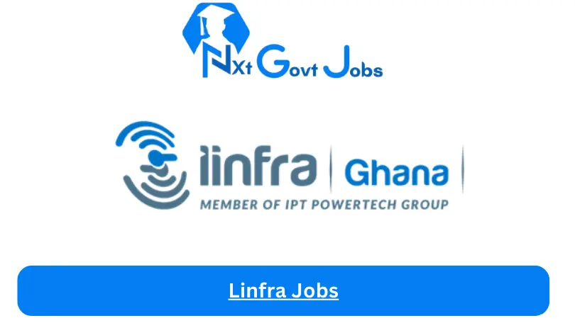 Linfra Jobs 2024 - Nxt Ghana Jobs