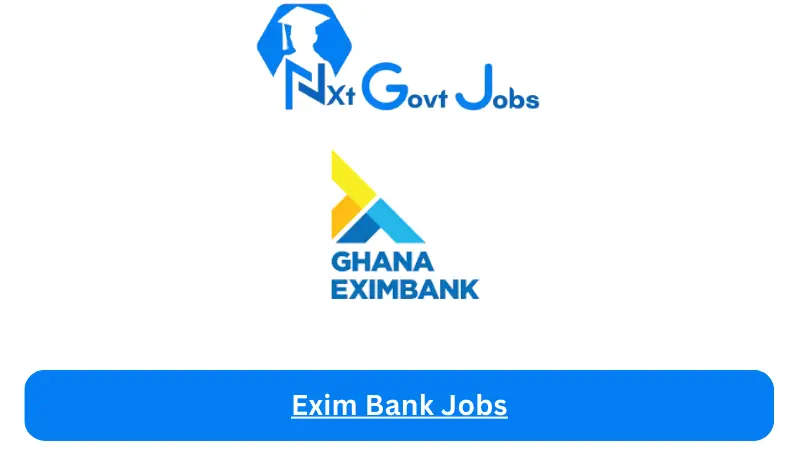 Exim Bank Jobs 2024 - Nxt Ghana Jobs