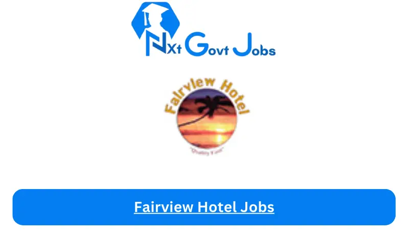 Fairview Hotel Jobs 2024 - Nxt Ghana Jobs