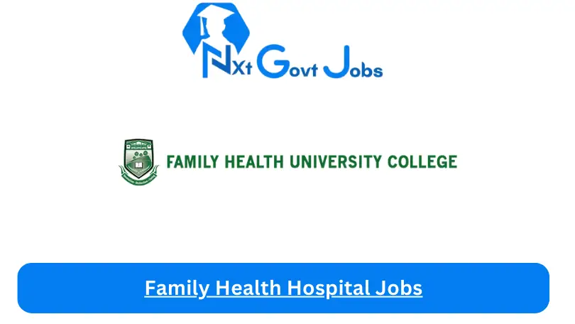 Family Health Hospital Jobs 2024 - Nxt Ghana Jobs