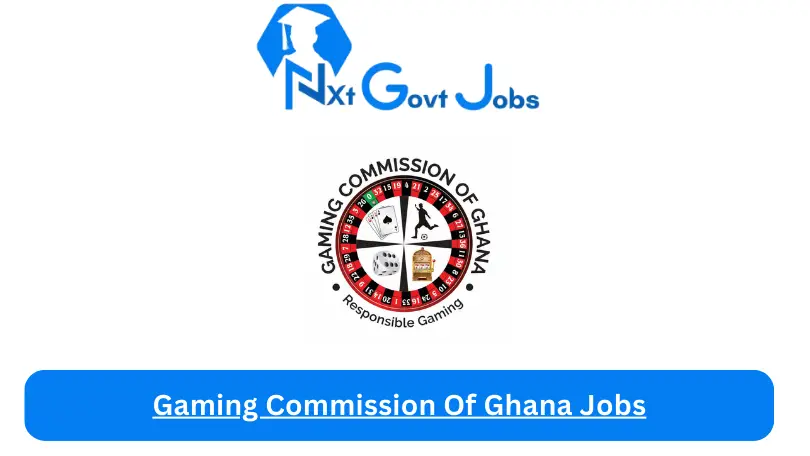Gaming Commission Of Ghana Jobs 2024 - Nxt Ghana Jobs