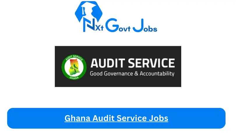 Ghana Audit Service Jobs 2024 - Nxt Ghana Jobs
