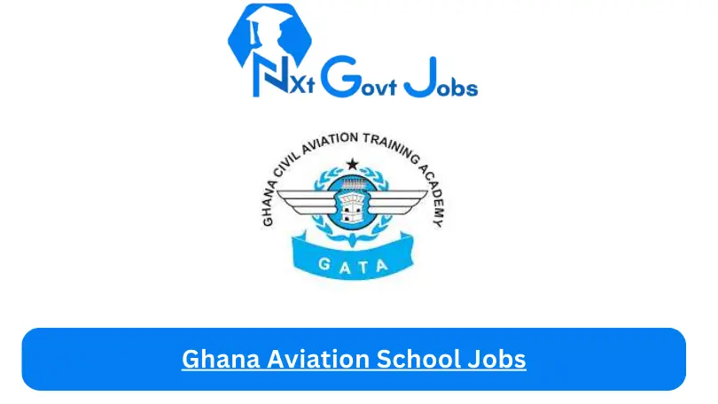 Ghana Aviation School Jobs 2024 - Nxt Ghana Jobs