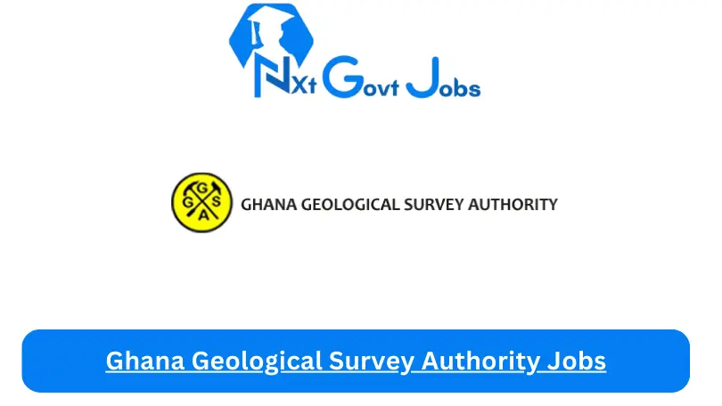 Ghana Geological Survey Authority Jobs 2024 - Nxt Ghana Jobs