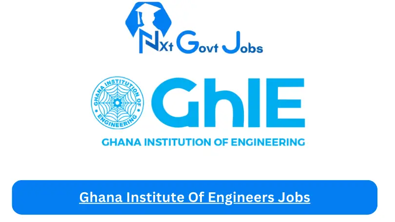 Ghana Institute Of Engineers Jobs 2024 - Nxt Ghana Jobs