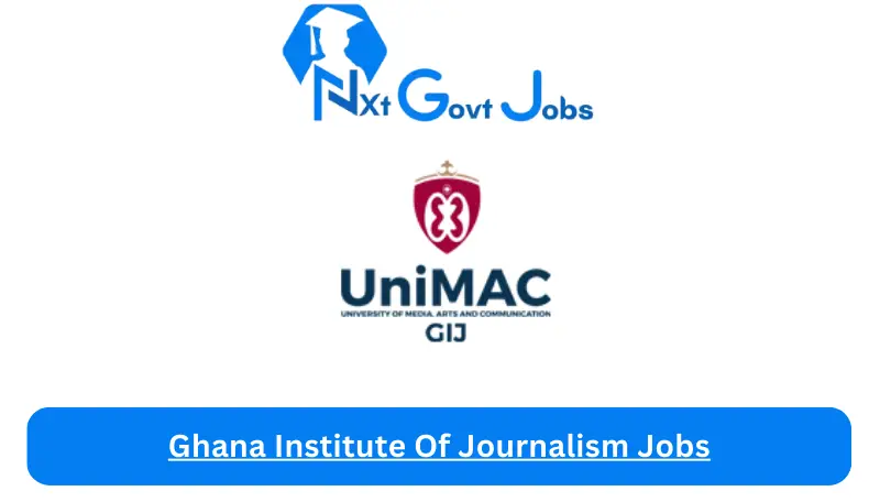 Ghana Institute Of Journalism Jobs 2024 - Nxt Ghana Jobs