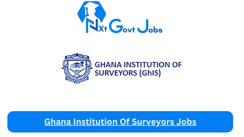 Ghana Institution Of Surveyors Jobs 2024 - Nxt Ghana Jobs