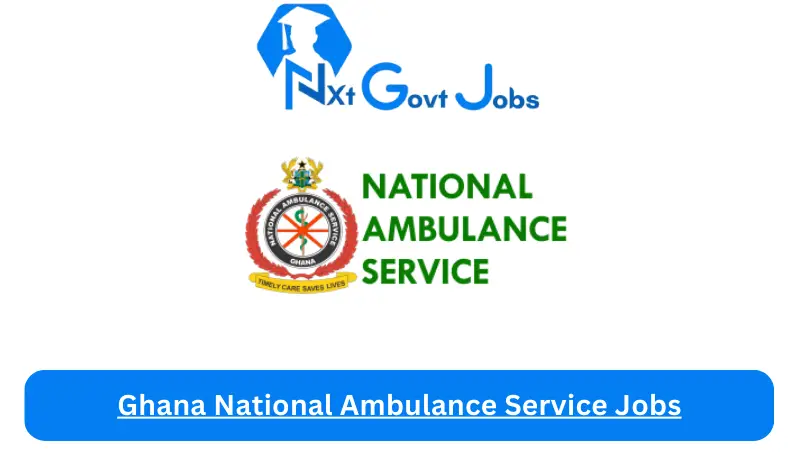 Ghana National Ambulance Service Jobs 2024 - Nxt Ghana Jobs