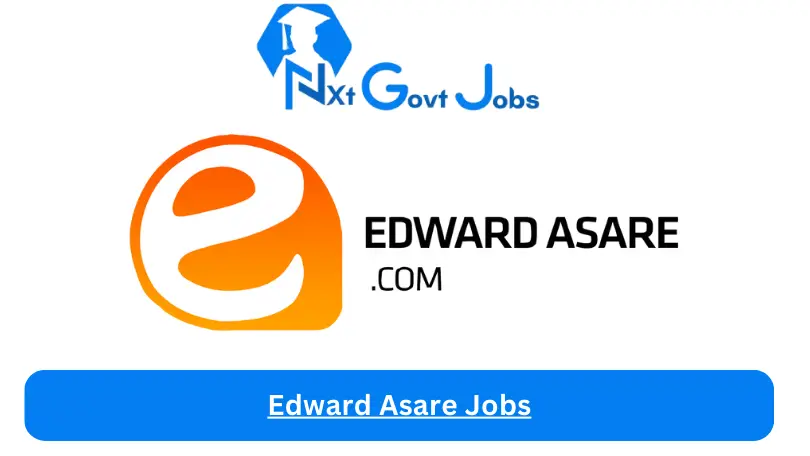 Edward Asare Jobs 2024 - Nxt Ghana Jobs