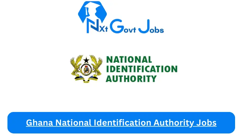 Ghana National Identification Authority Jobs 2024 - Nxt Ghana Jobs
