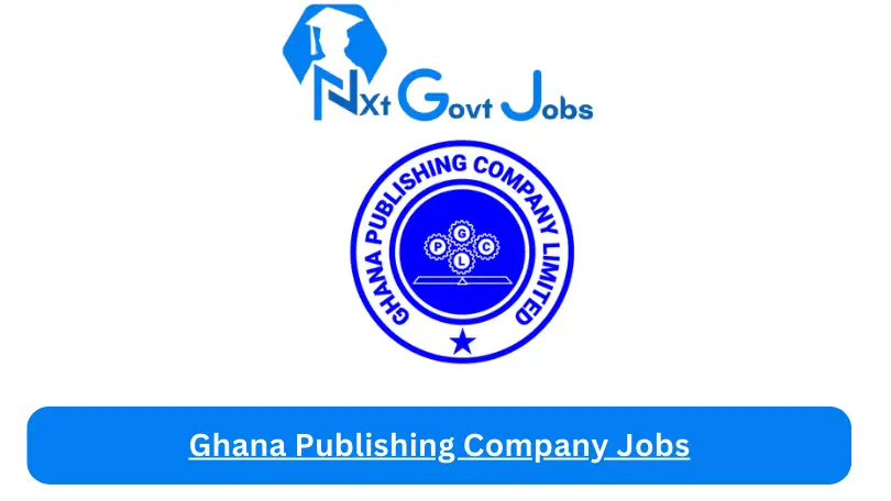 Ghana Publishing Company Jobs 2024 - Nxt Ghana Jobs