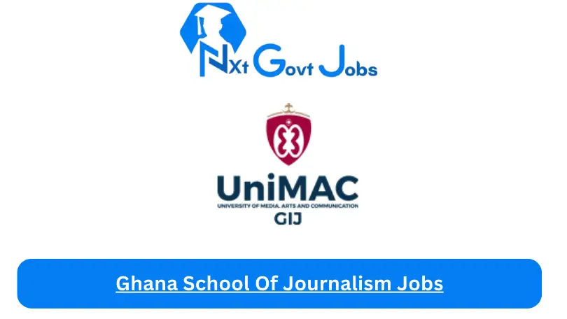 Ghana School Of Journalism Jobs 2024 - Nxt Ghana Jobs