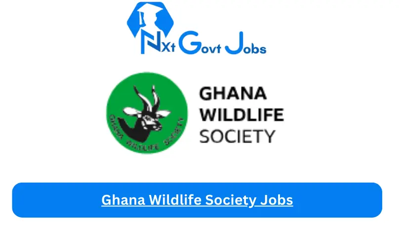 Ghana Wildlife Society Jobs 2024 - Nxt Ghana Jobs