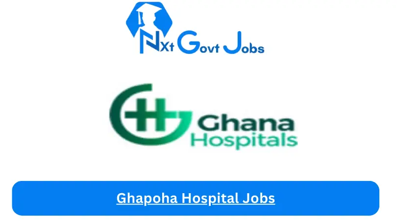 Ghapoha Hospital Jobs 2024 - Nxt Ghana Jobs