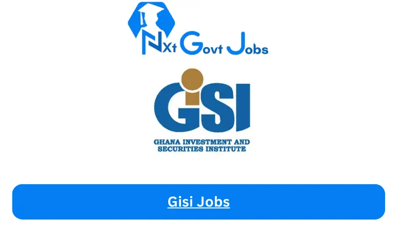 Gisi Jobs 2024 - Nxt Ghana Jobs